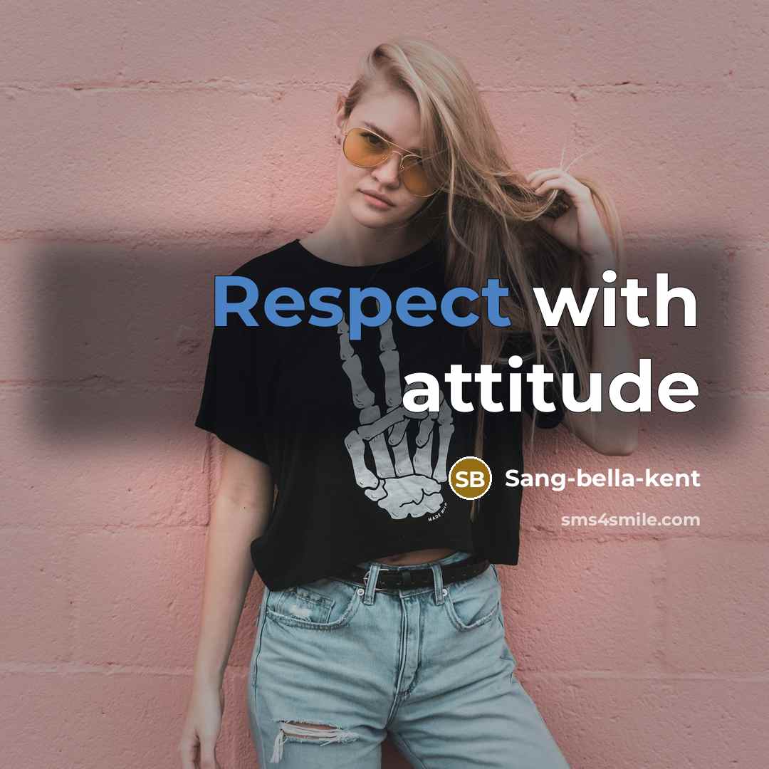 “Respect with attitude” quote by Sang-bella-kent