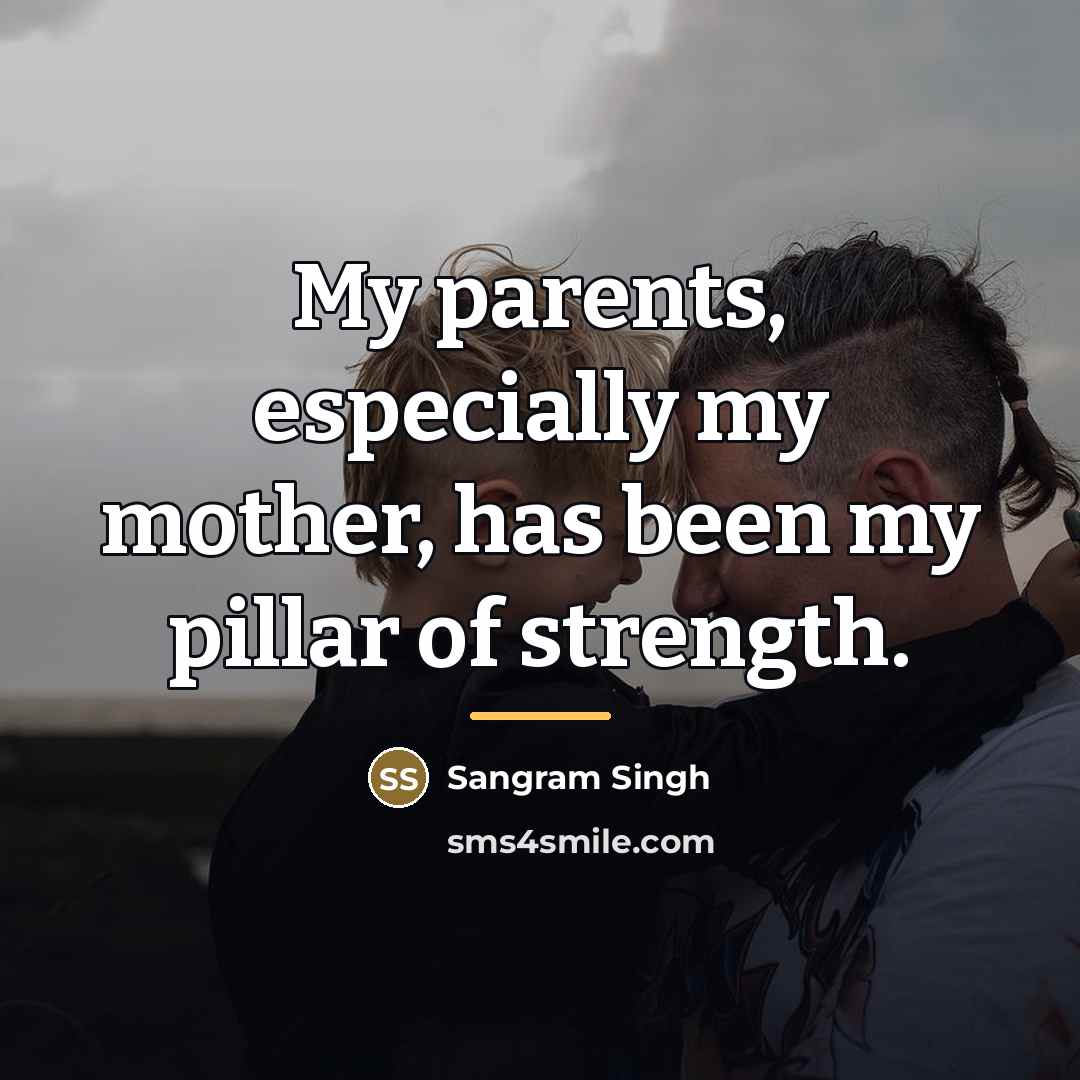 “My parents, especially my mother, has been my pillar of…” quote by Sangram Singh