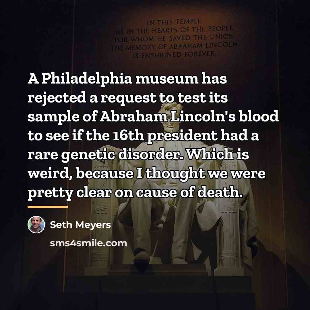 “A Philadelphia museum has rejected a request to test its…” quote by Seth Meyers