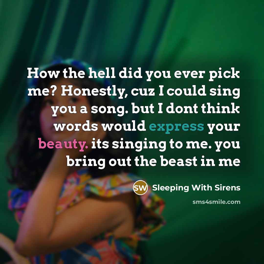“How the hell did you ever pick me? Honestly, cuz…” quote by Sleeping With Sirens