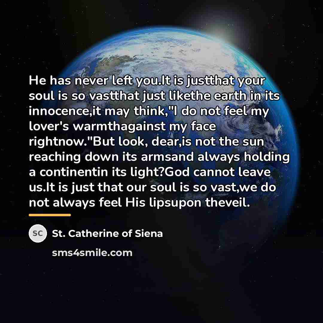 “He has never left you.It is justthat your soul is…” quote by St. Catherine of Siena