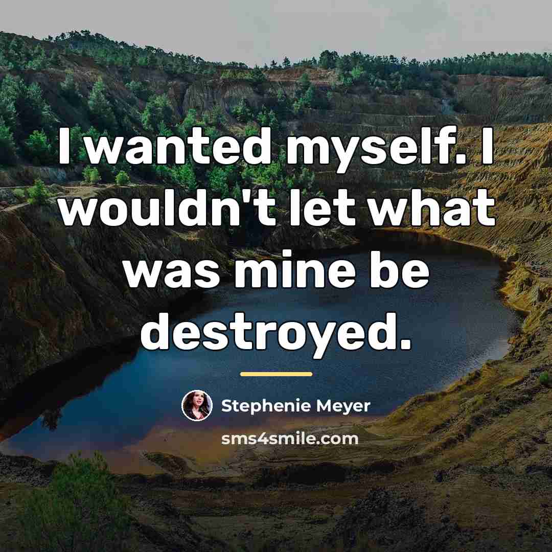 “I wanted myself. I wouldn't let what was mine be…” quote by Stephenie Meyer