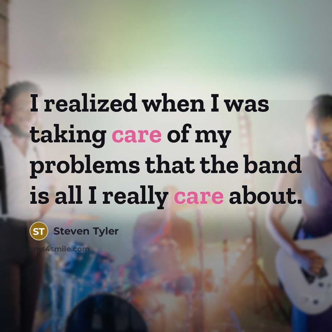 “I realized when I was taking care of my problems…” quote by Steven Tyler
