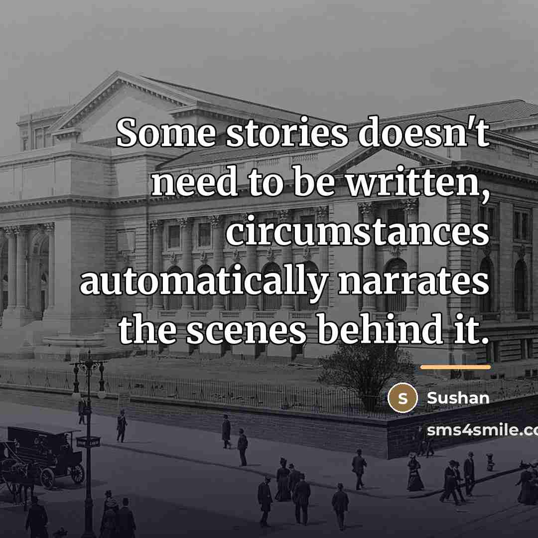 “Some stories doesn't need to be written, circumstances automatically narrates…” quote by Sushan