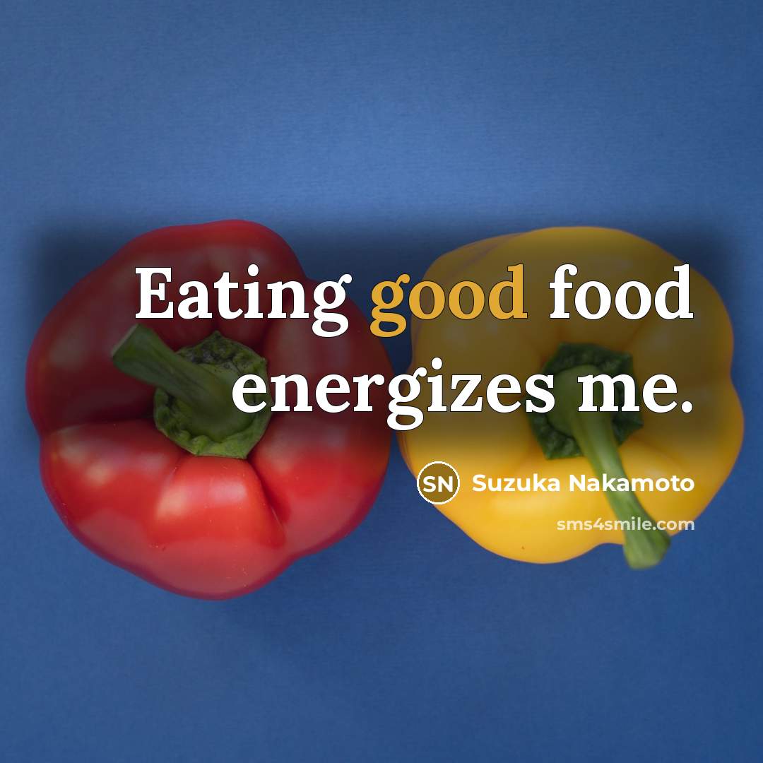 “Eating good food energizes me.…” quote by Suzuka Nakamoto