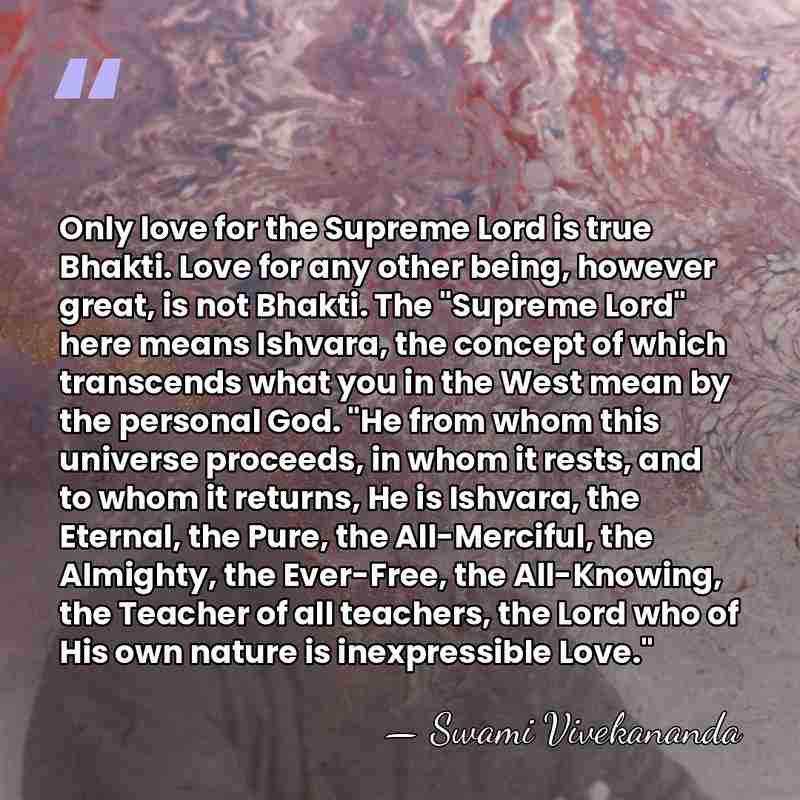 Only love for the Supreme Lord is true Bhakti. Love for any&hellip; - Swami Vivekananda