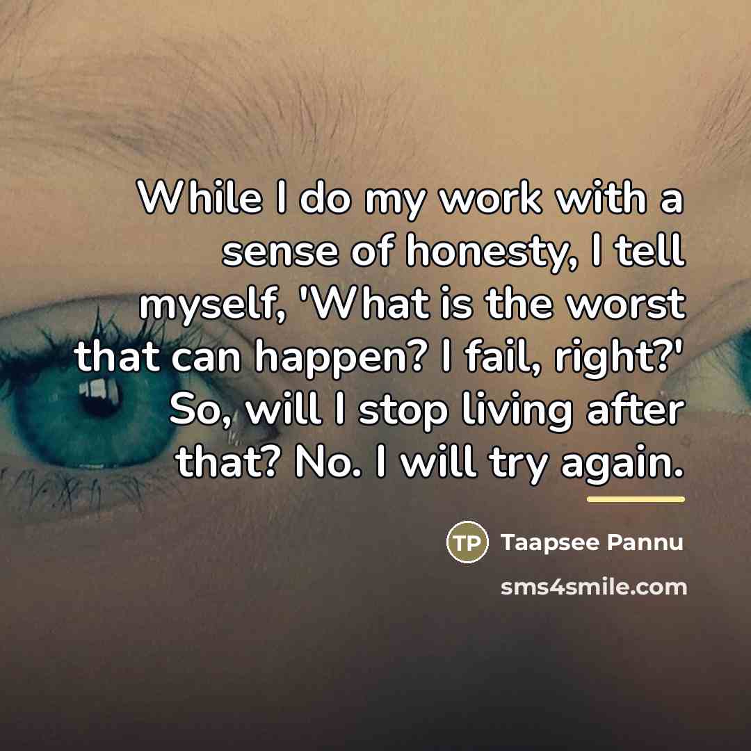 “While I do my work with a sense of honesty,…” quote by Taapsee Pannu