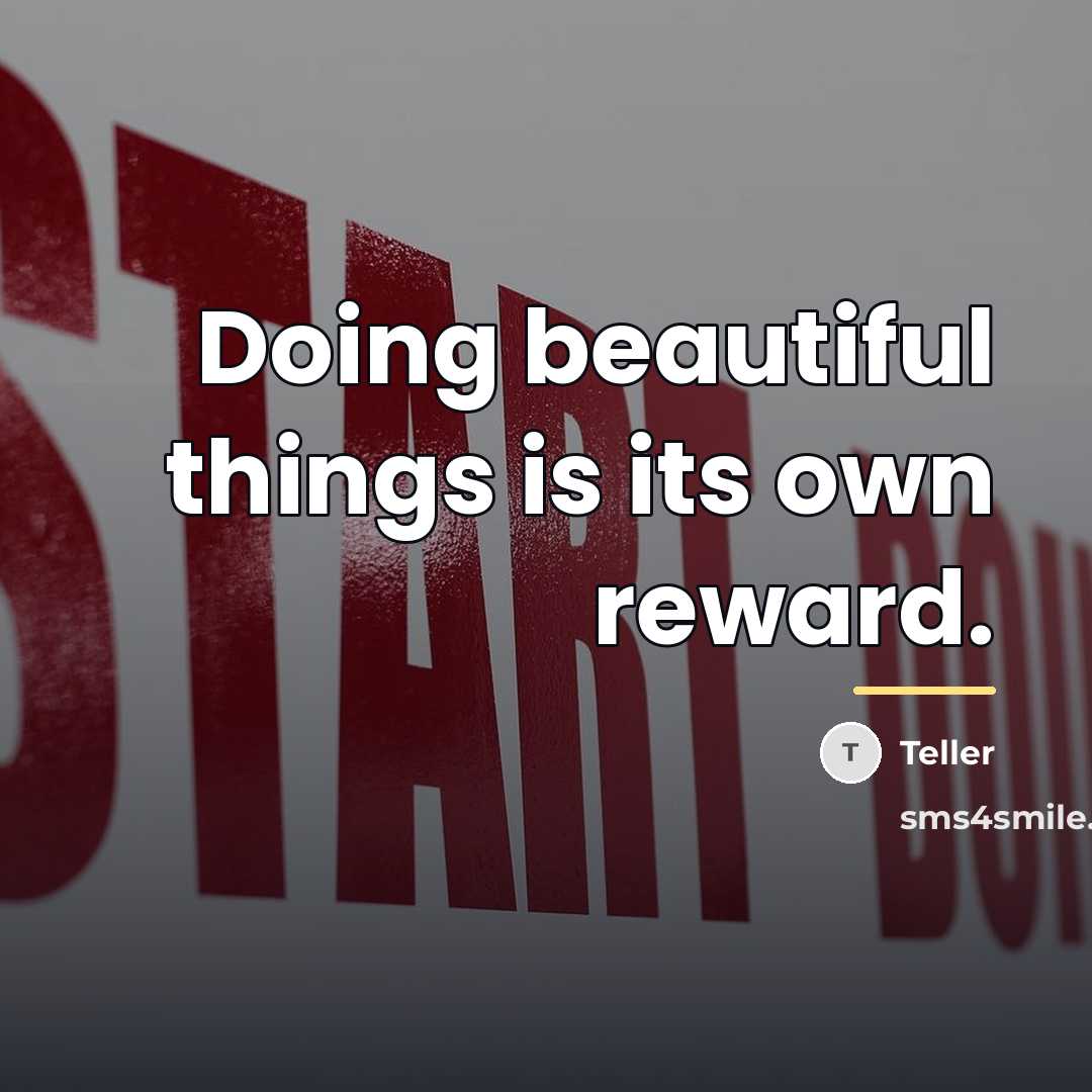 “Doing beautiful things is its own reward.…” quote by Teller