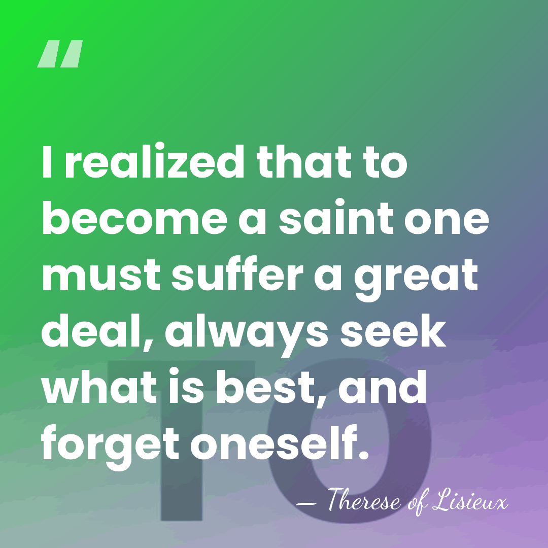 I realized that to become a saint one must suffer a great&hellip; - Therese of Lisieux