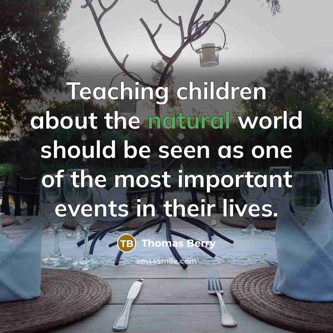 “Teaching children about the natural world should be seen as…” quote by Thomas Berry