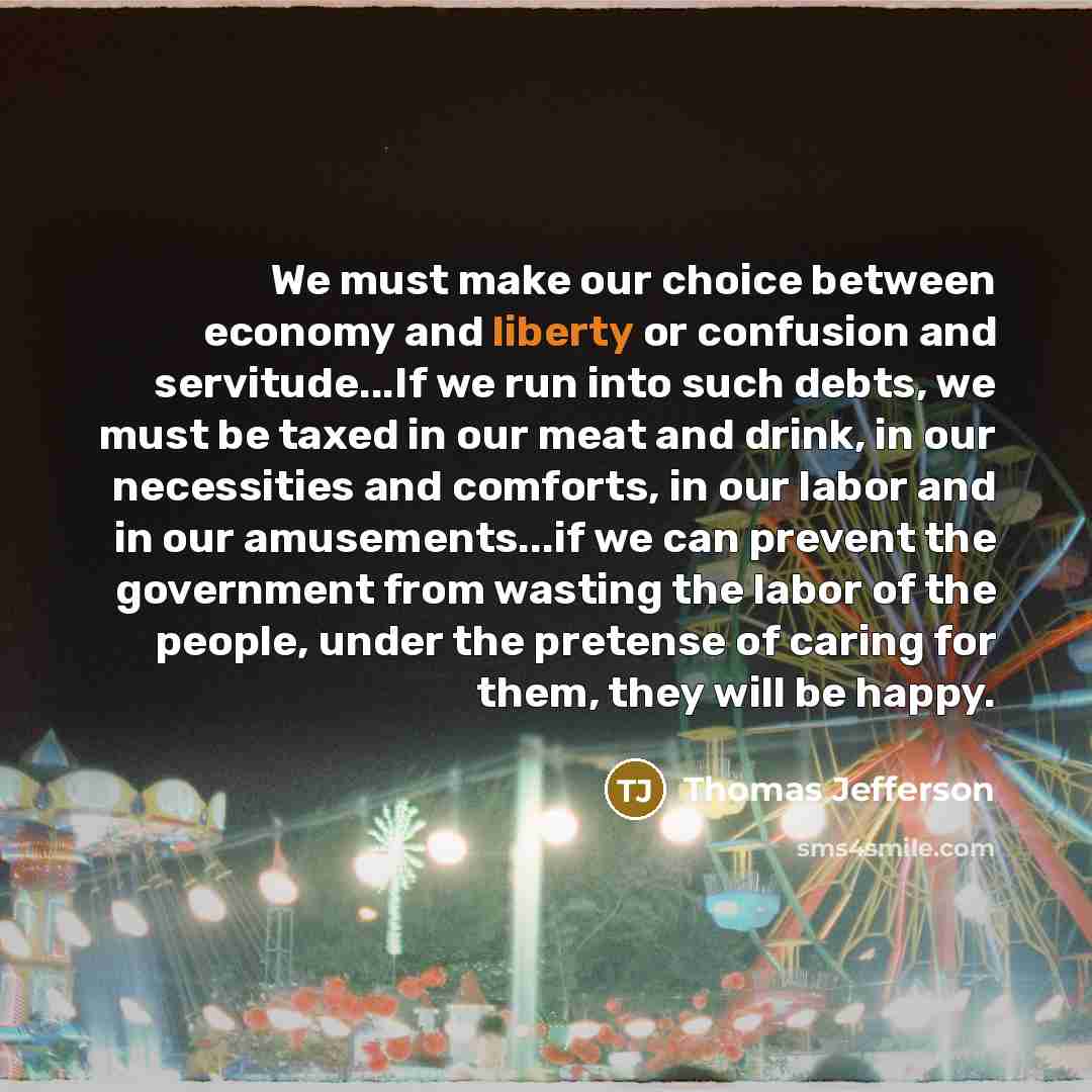 “We must make our choice between economy and liberty or…” quote by Thomas Jefferson