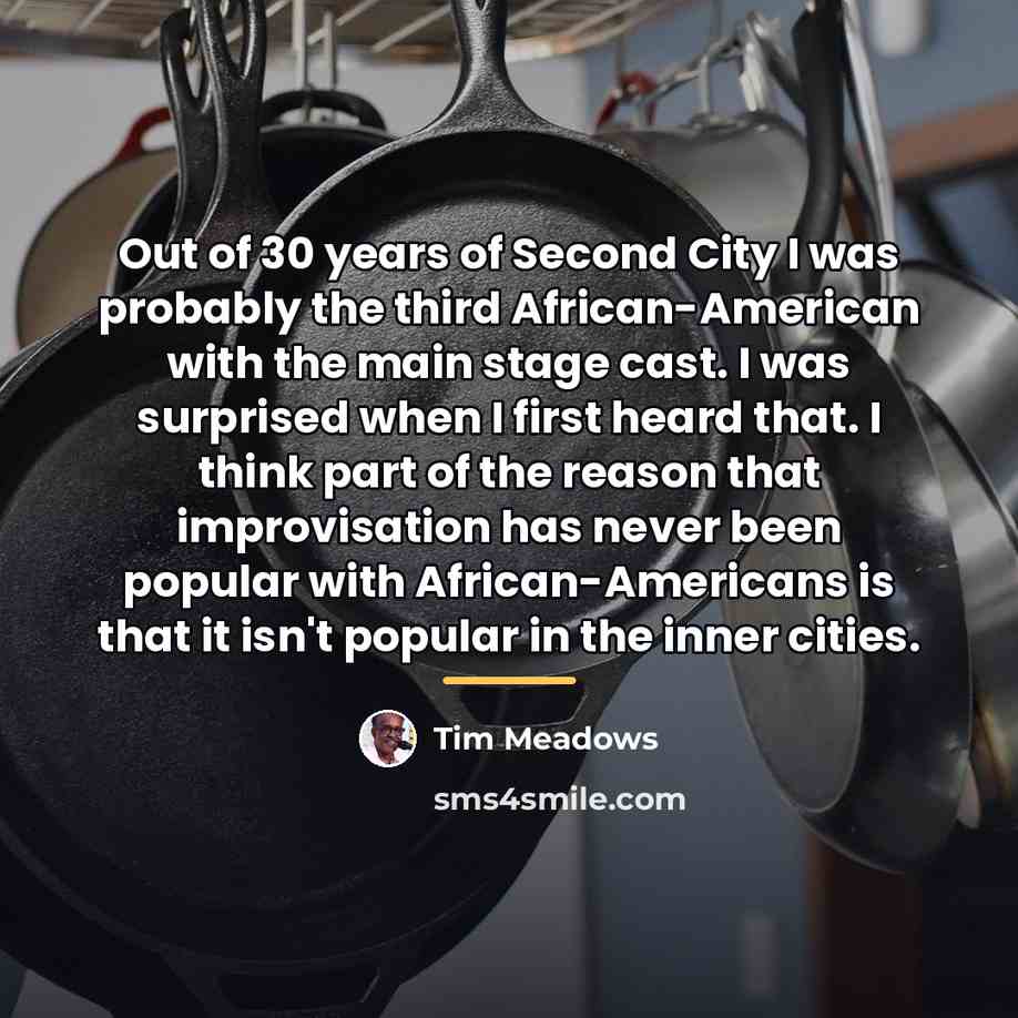 “Out of 30 years of Second City I was probably…” quote by Tim Meadows