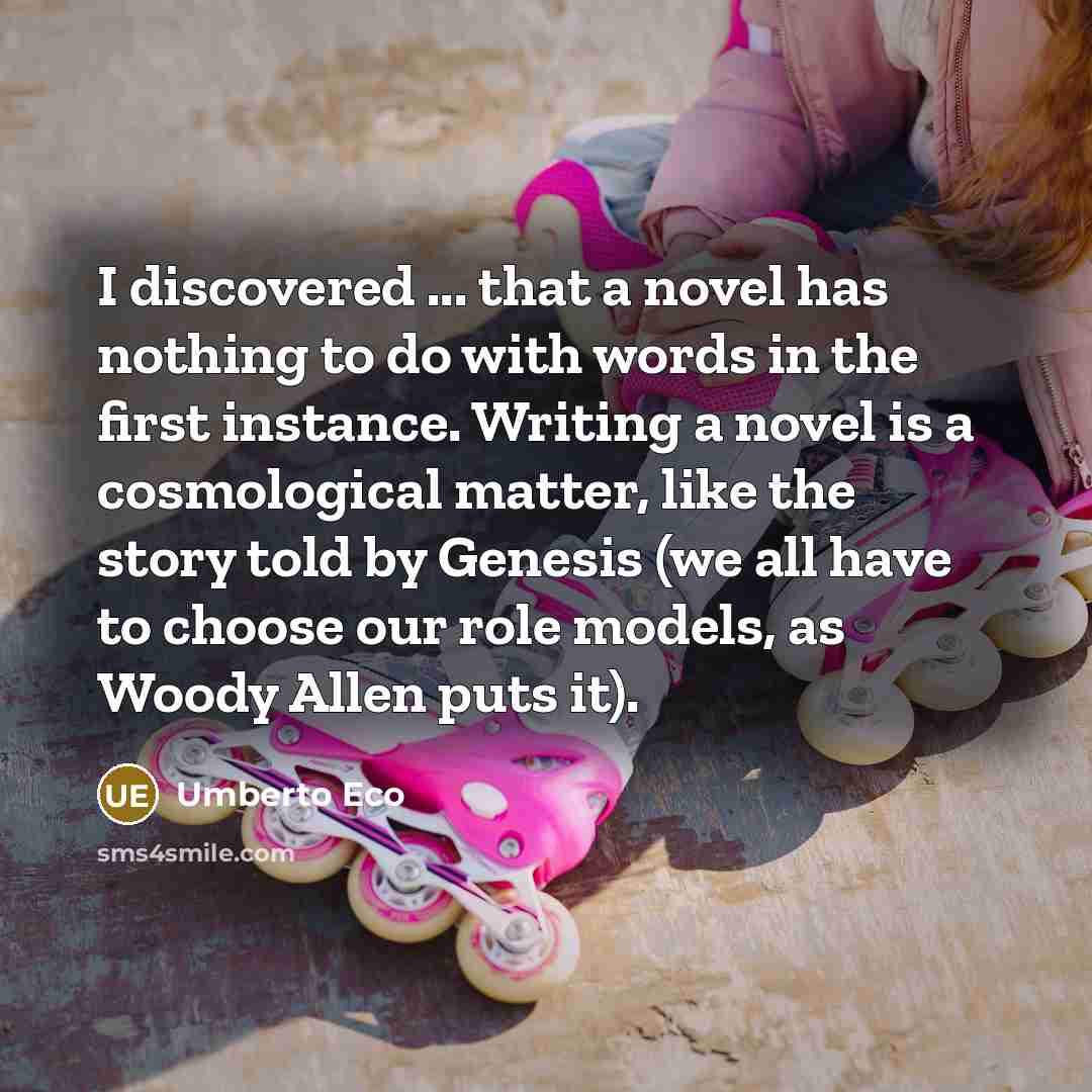 “I discovered ... that a novel has nothing to do…” quote by Umberto Eco