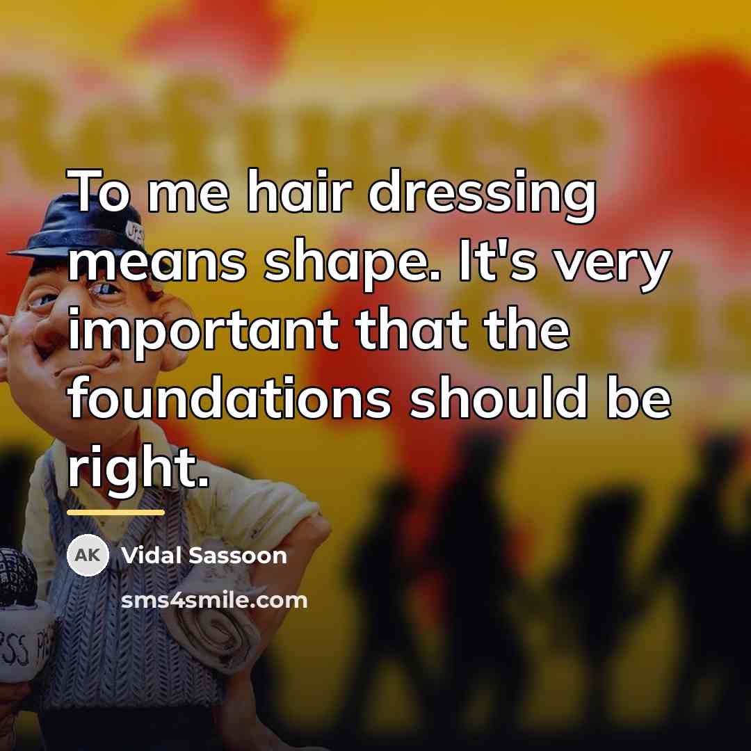“To me hair dressing means shape. It's very important that…” quote by Vidal Sassoon