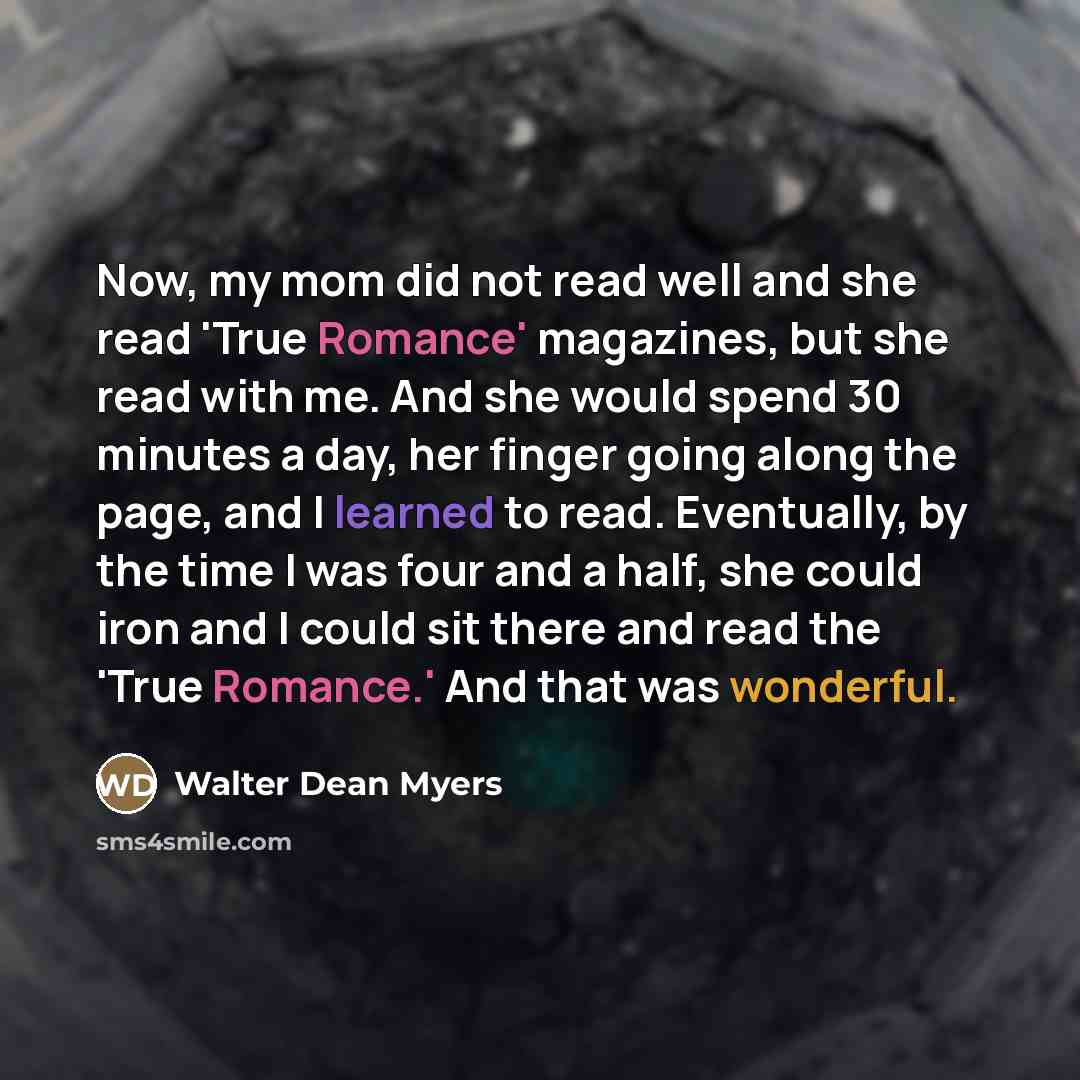“Now, my mom did not read well and she read…” quote by Walter Dean Myers