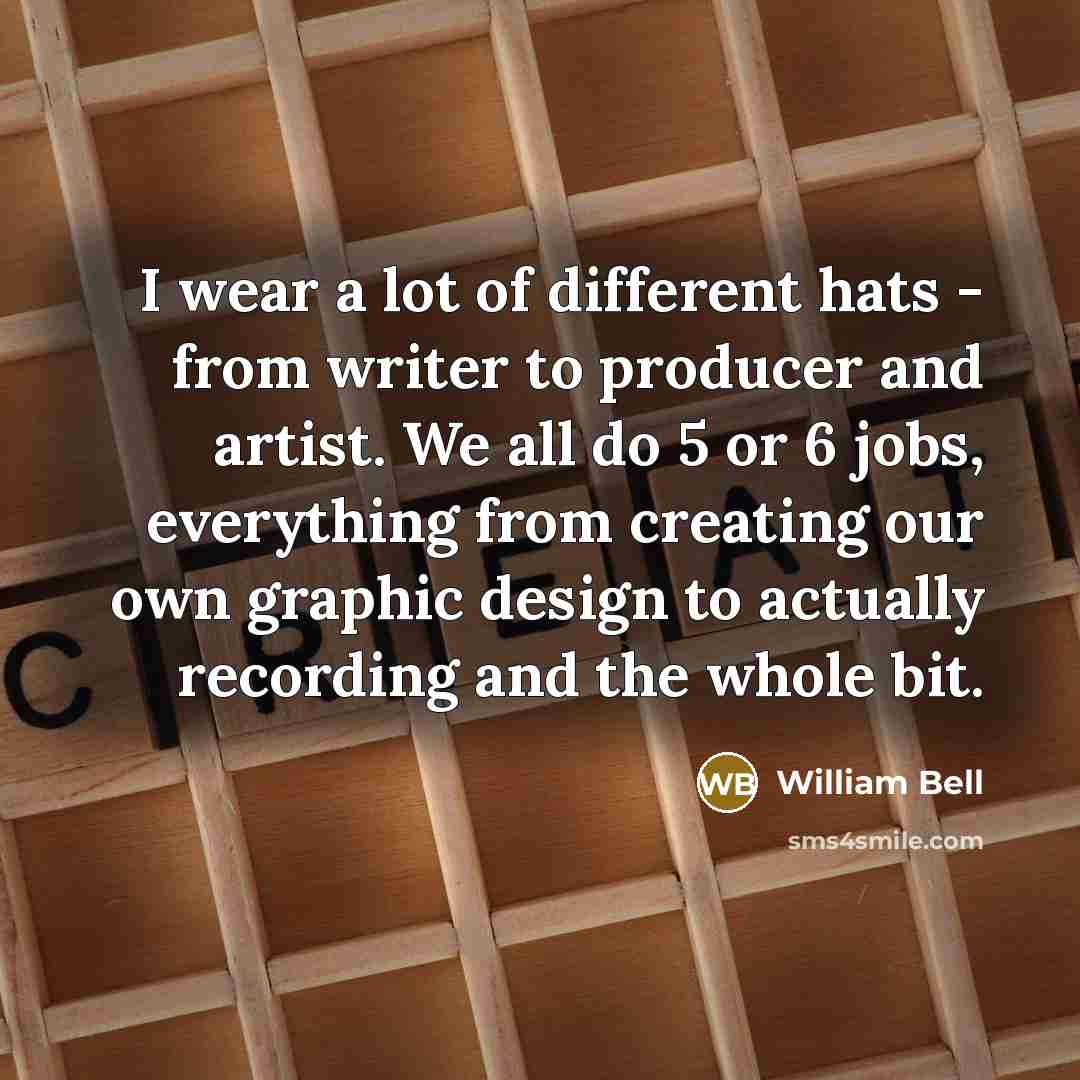 “I wear a lot of different hats - from writer…” quote by William Bell