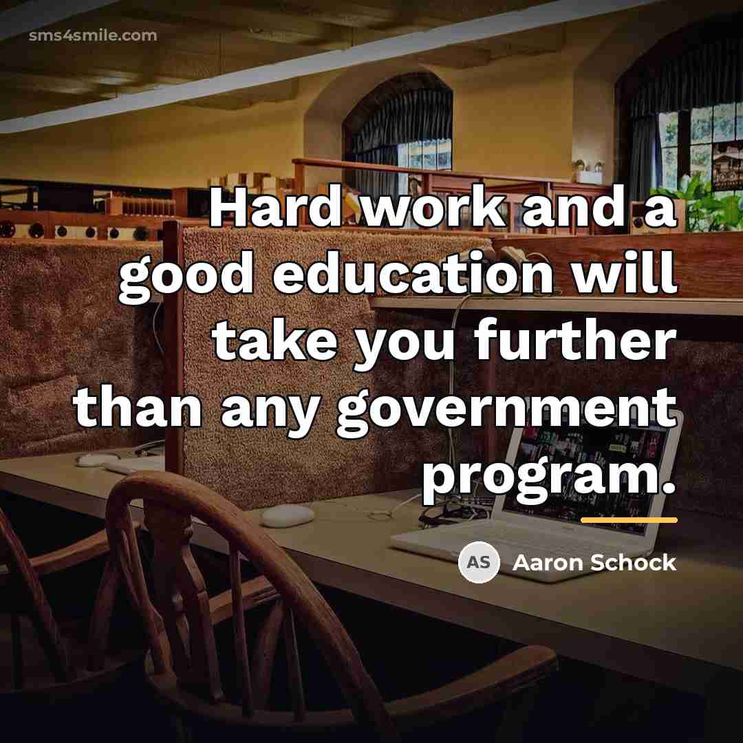 “Hard work and a good education will take you further…” quote by Aaron Schock