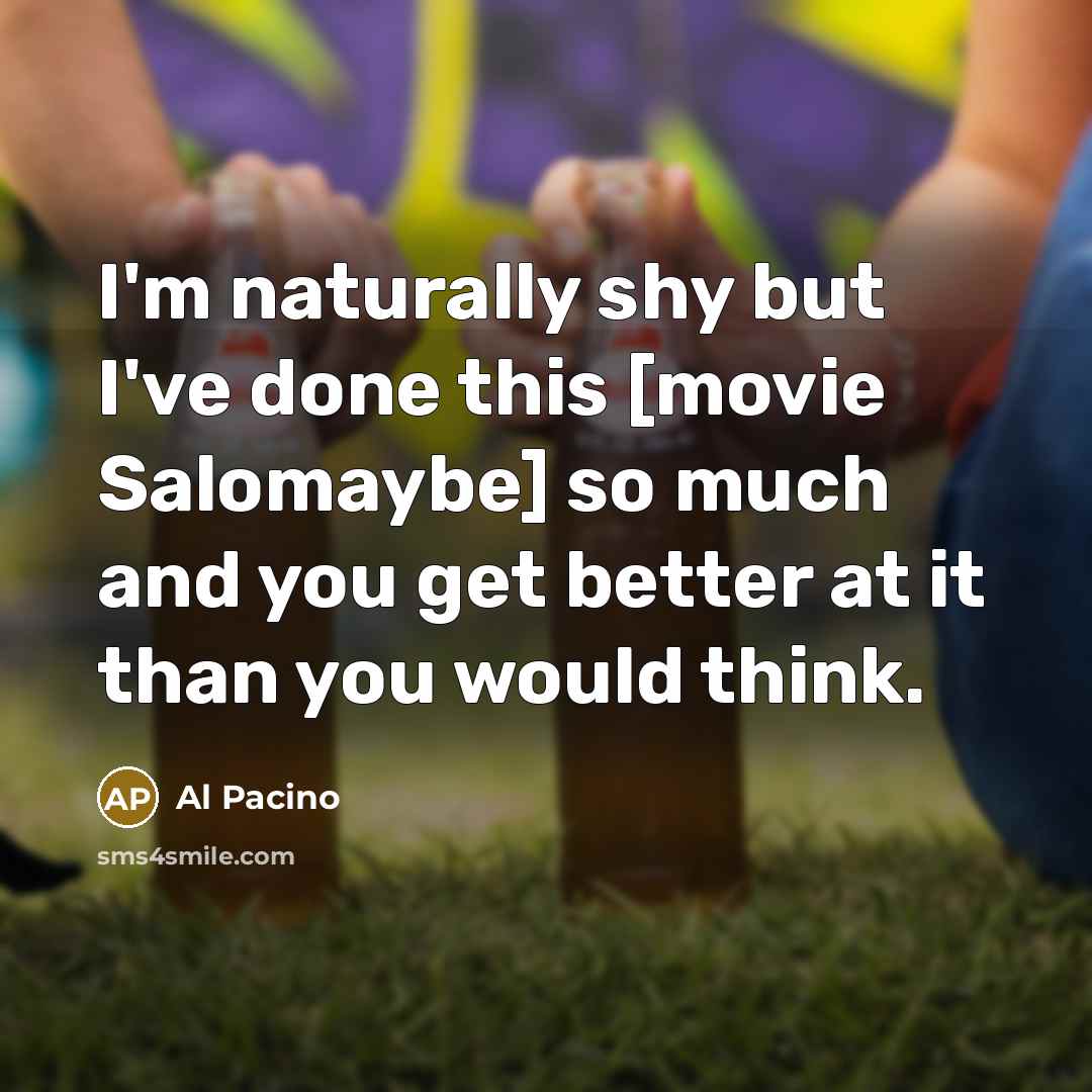 “I'm naturally shy but I've done this [movie Salomaybe] so…” quote by Al Pacino