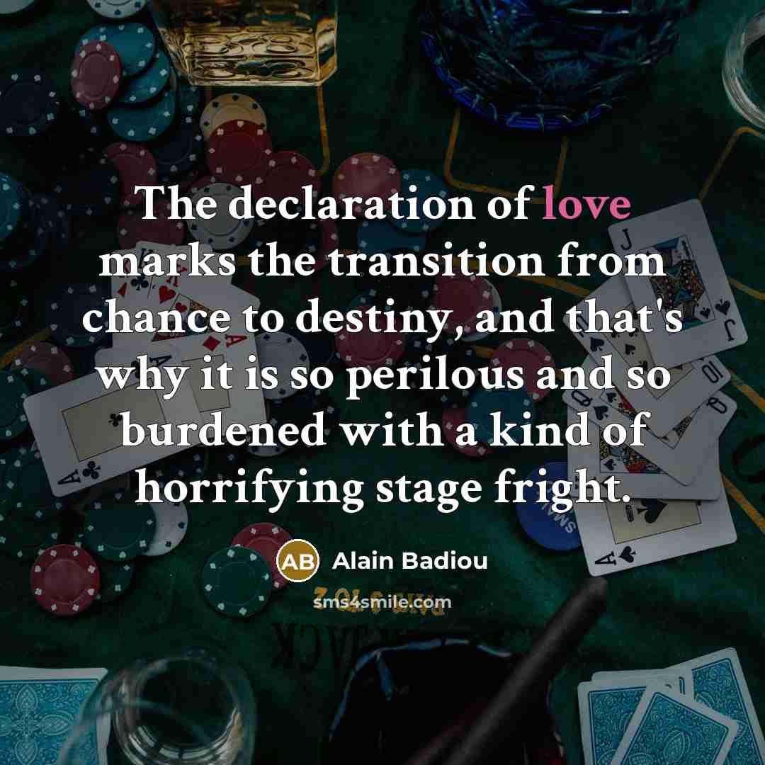 “The declaration of love marks the transition from chance to…” quote by Alain Badiou