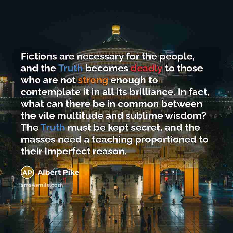 “Fictions are necessary for the people, and the Truth becomes…” quote by Albert Pike