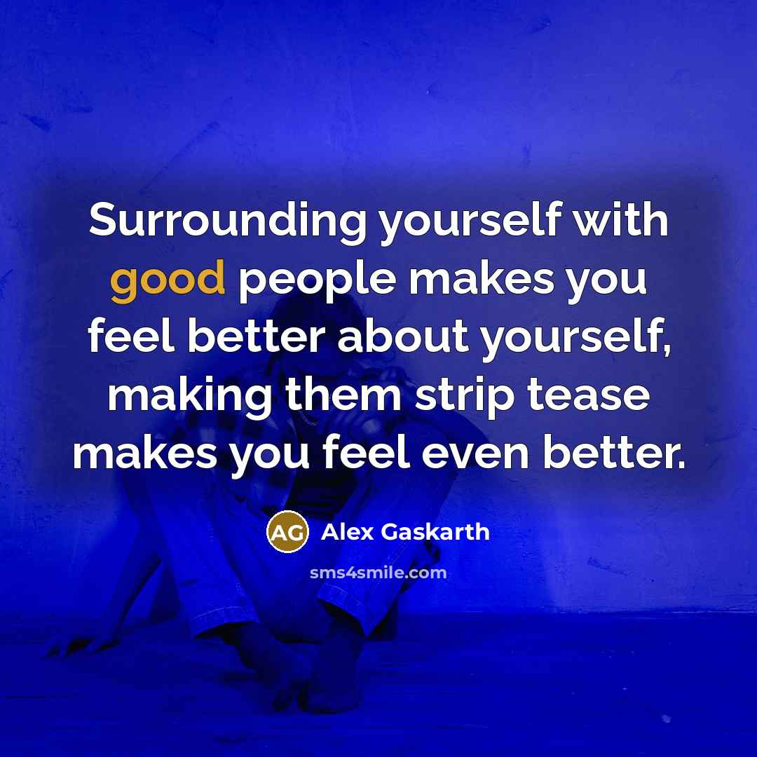 “Surrounding yourself with good people makes you feel better about…” quote by Alex Gaskarth
