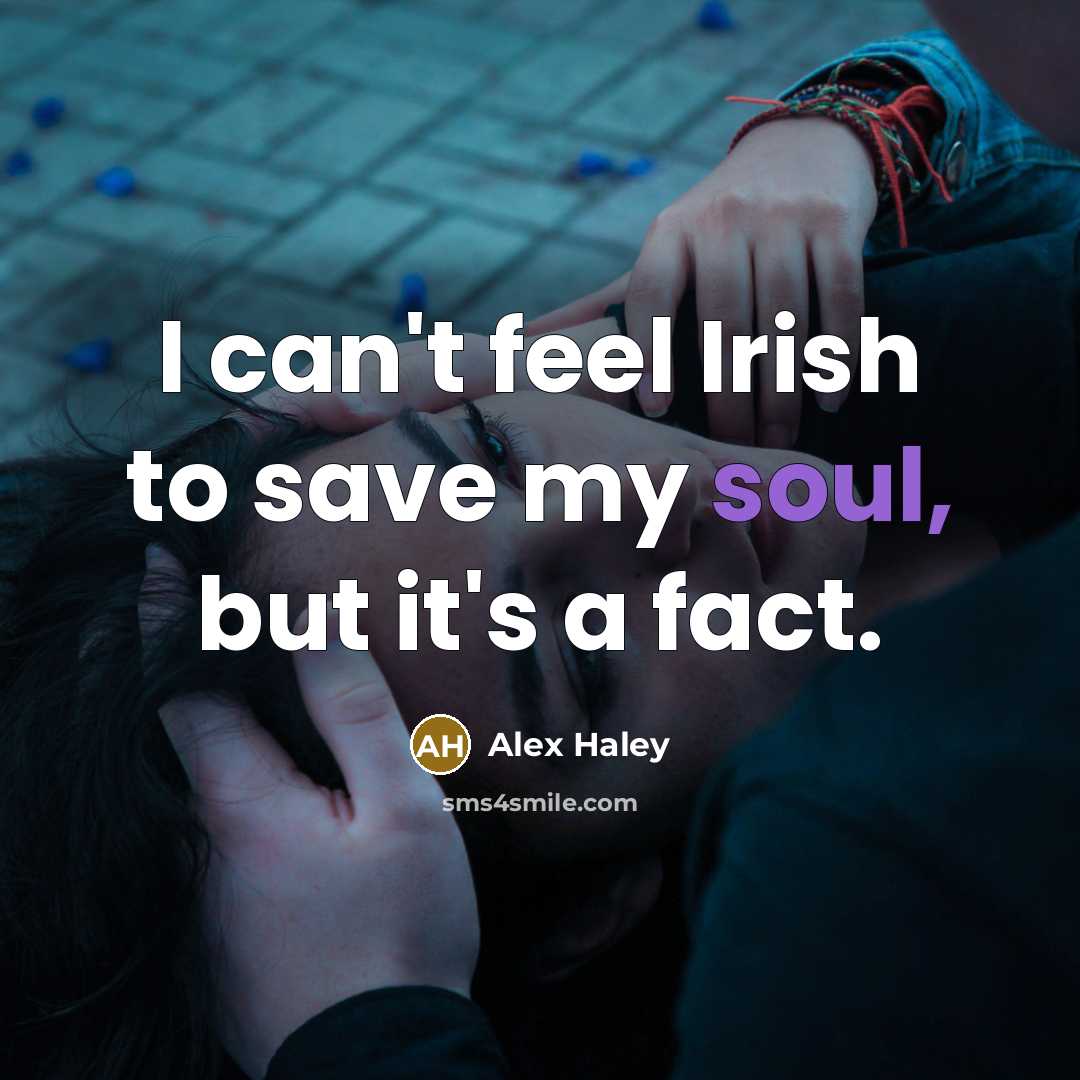 “I can't feel Irish to save my soul, but it's…” quote by Alex Haley