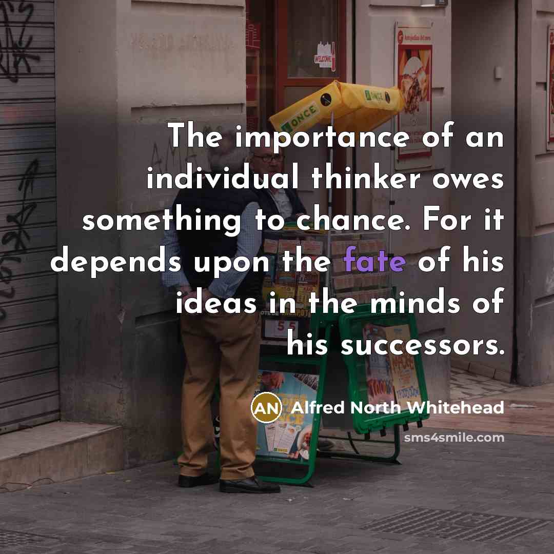 “The importance of an individual thinker owes something to chance.…” quote by Alfred North Whitehead