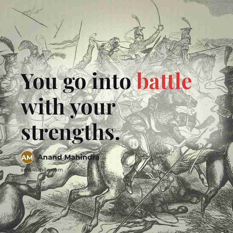 “You go into battle with your strengths.…” quote by Anand Mahindra