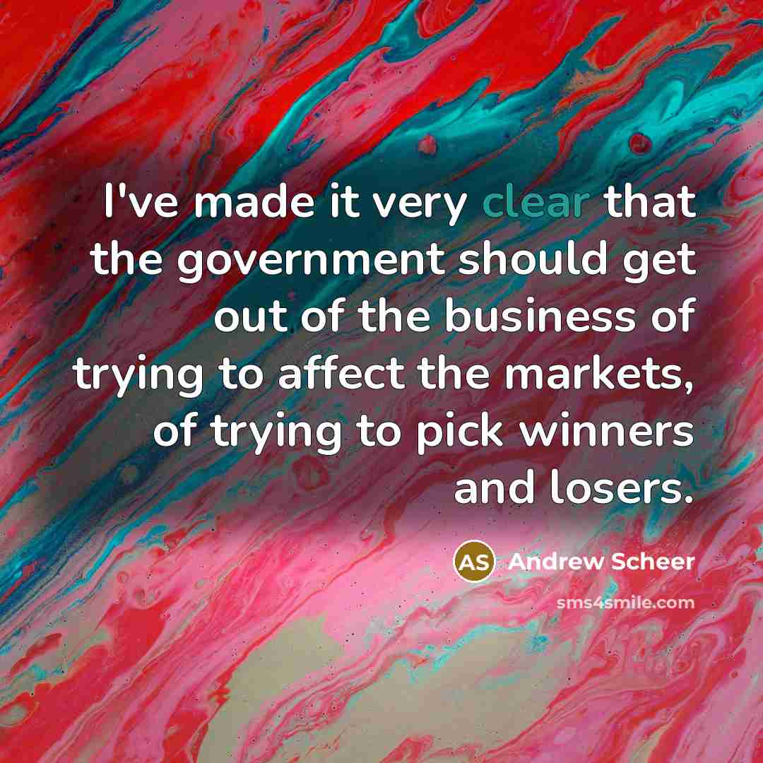 “I've made it very clear that the government should get…” quote by Andrew Scheer