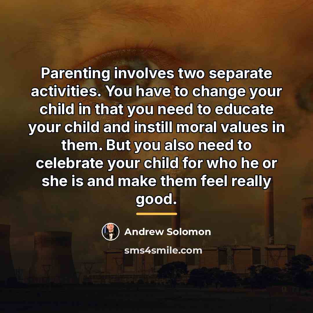“Parenting involves two separate activities. You have to change your…” quote by Andrew Solomon