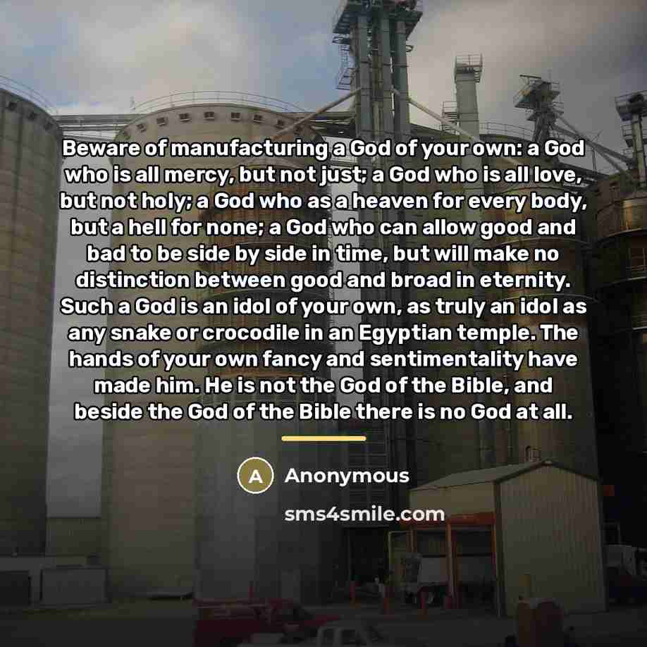 “Beware of manufacturing a God of your own: a God…” quote by Anonymous