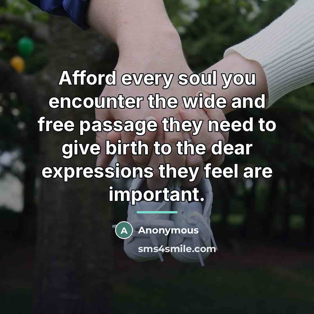 “Afford every soul you encounter the wide and free passage…” quote by Anonymous