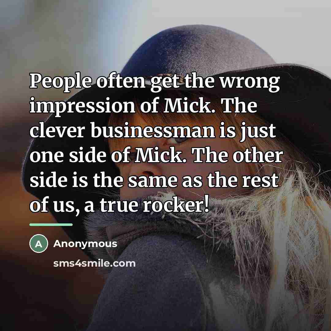 “People often get the wrong impression of Mick. The clever…” quote by Anonymous