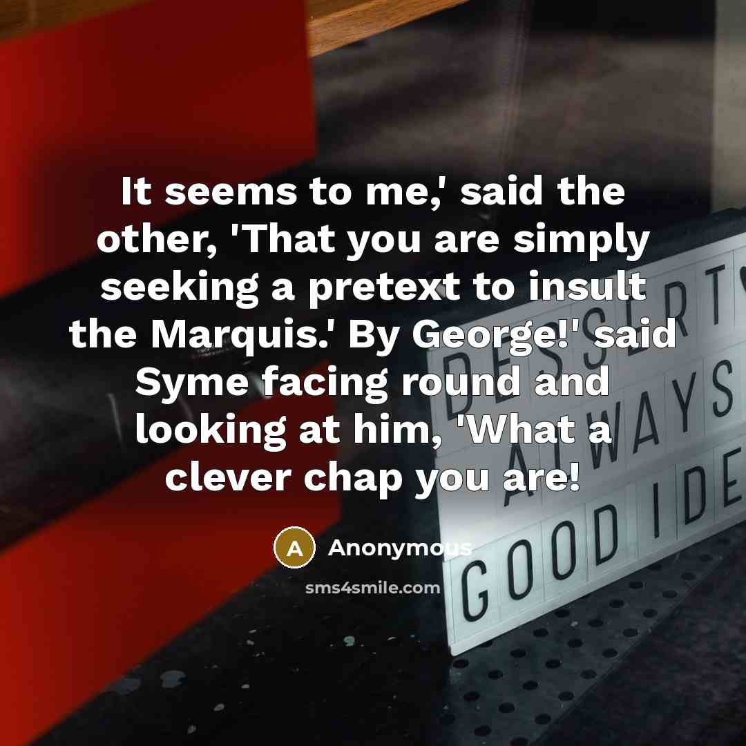 “It seems to me,' said the other, 'That you are…” quote by Anonymous