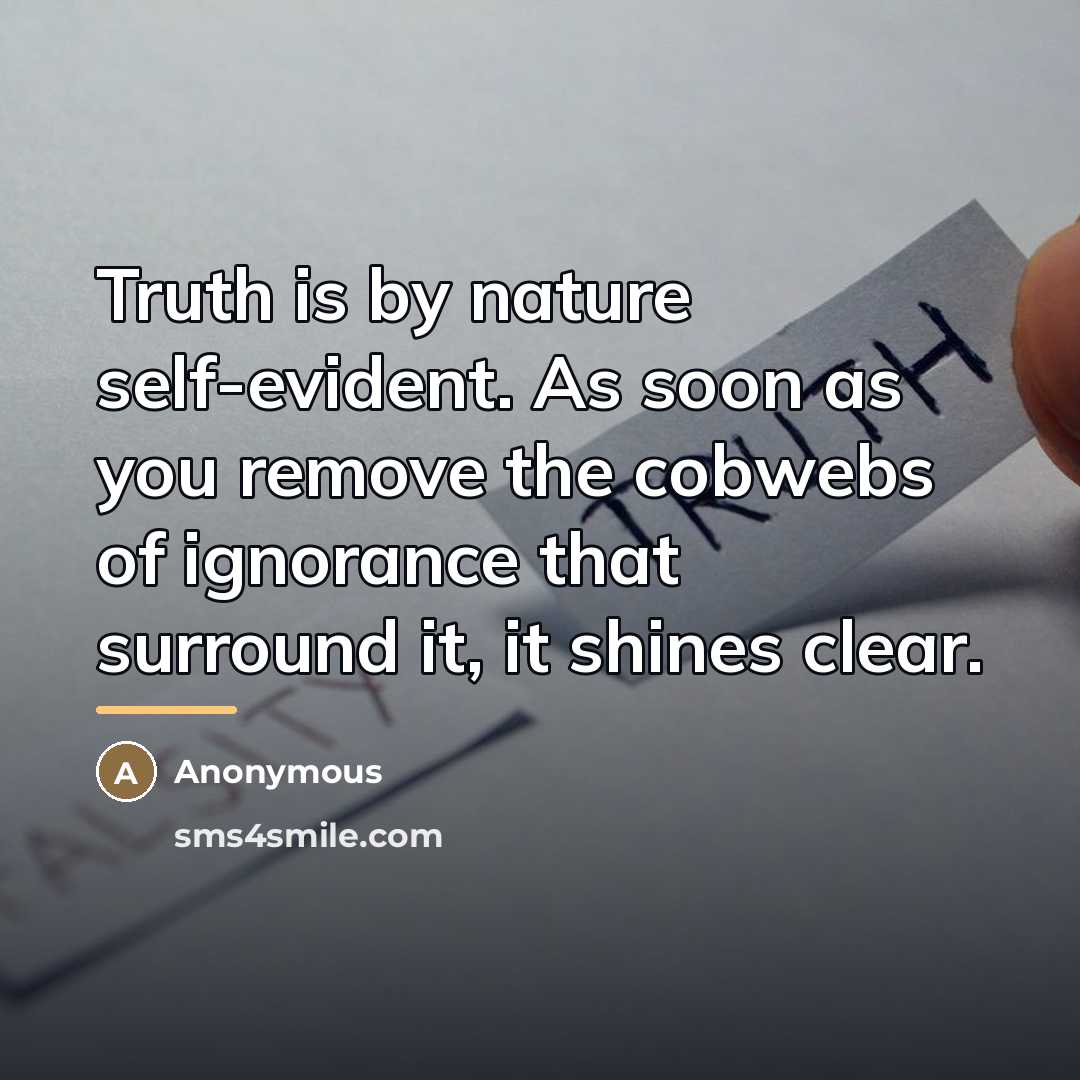 “Truth is by nature self-evident. As soon as you remove…” quote by Anonymous