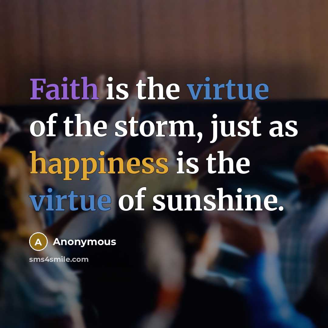 “Faith is the virtue of the storm, just as happiness…” quote by Anonymous