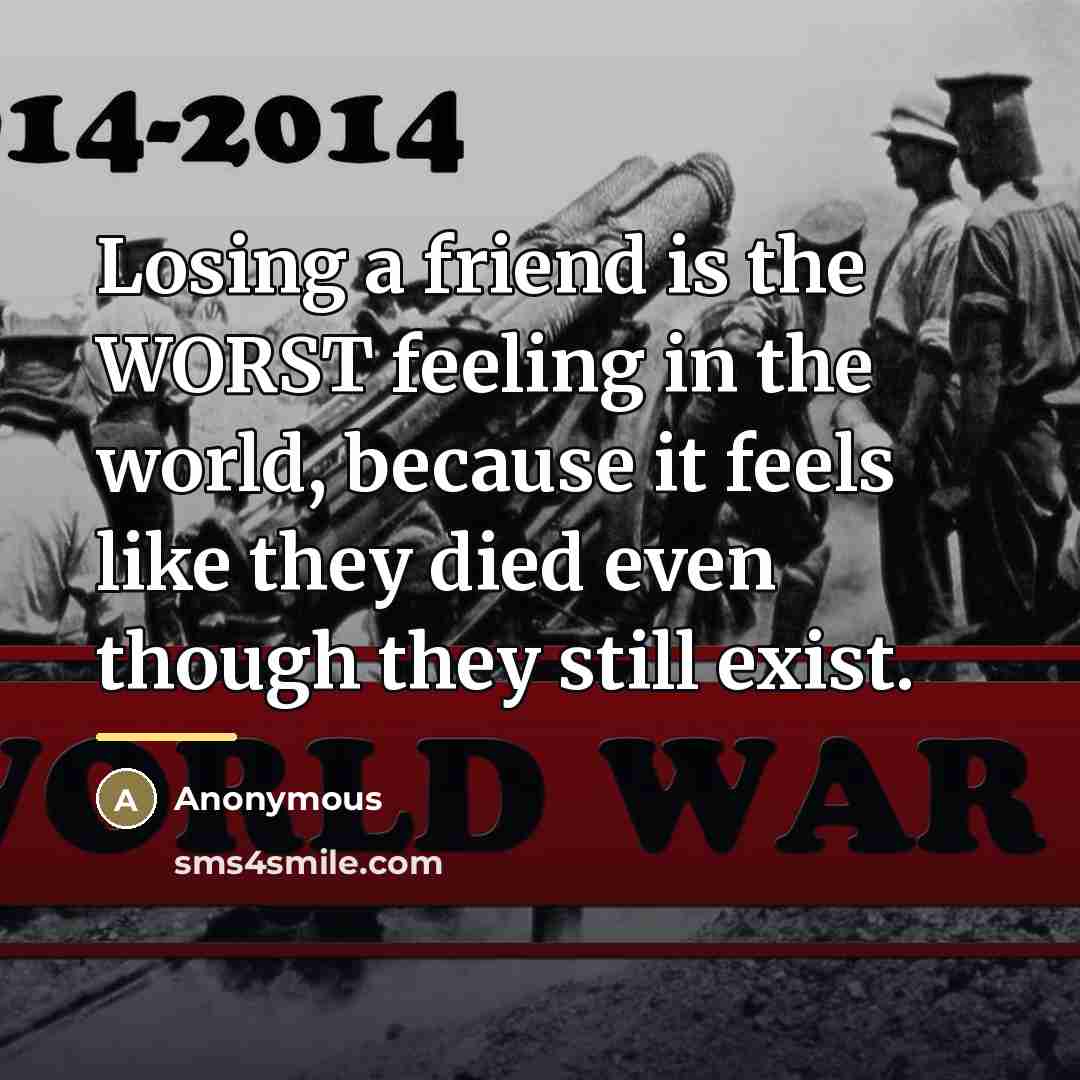 “Losing a friend is the WORST feeling in the world,…” quote by Anonymous