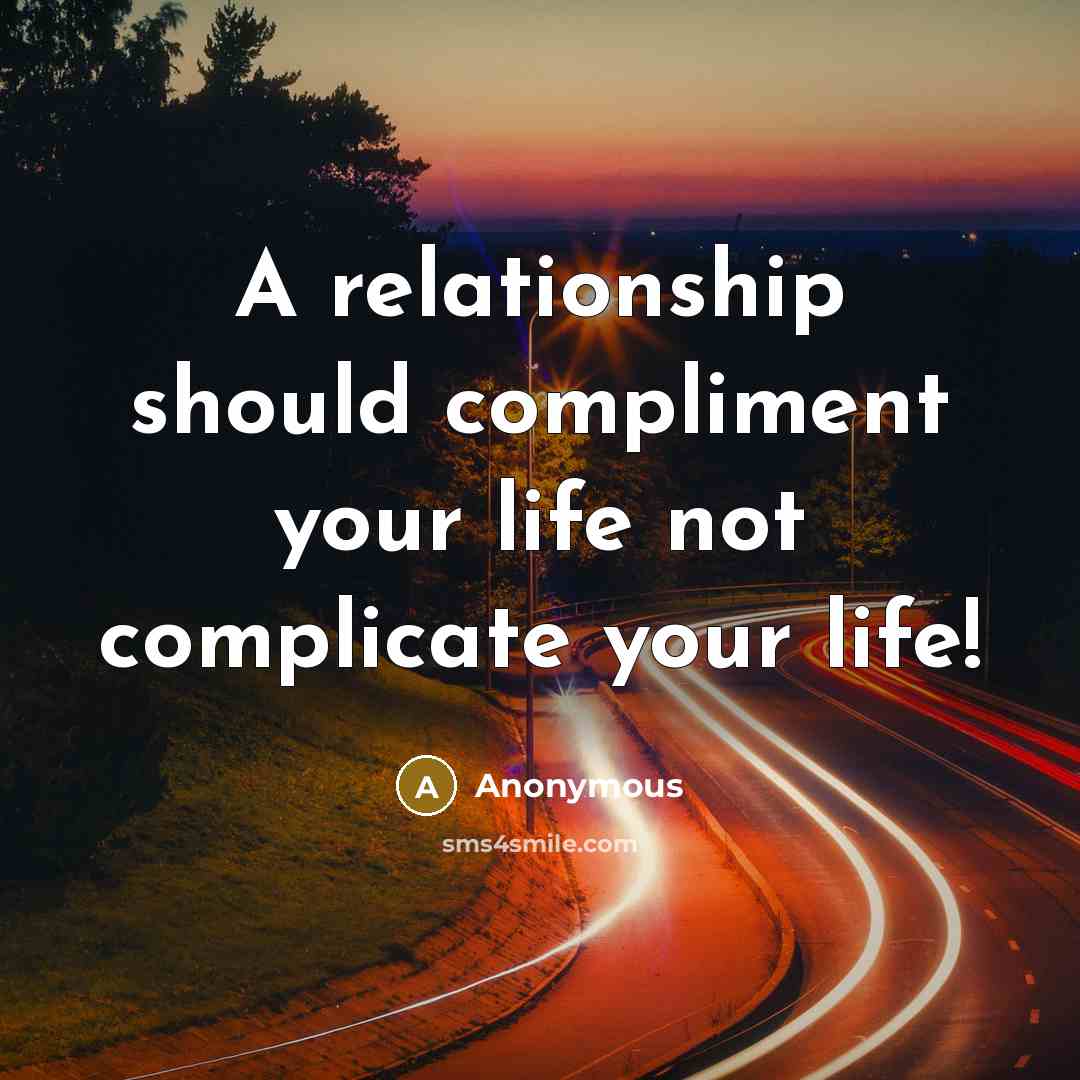 “A relationship should compliment your life not complicate your life!” quote by Anonymous