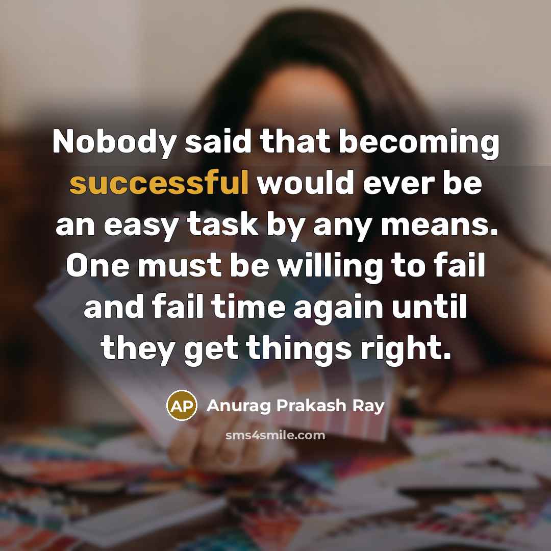 “Nobody said that becoming successful would ever be an easy…” quote by Anurag Prakash Ray