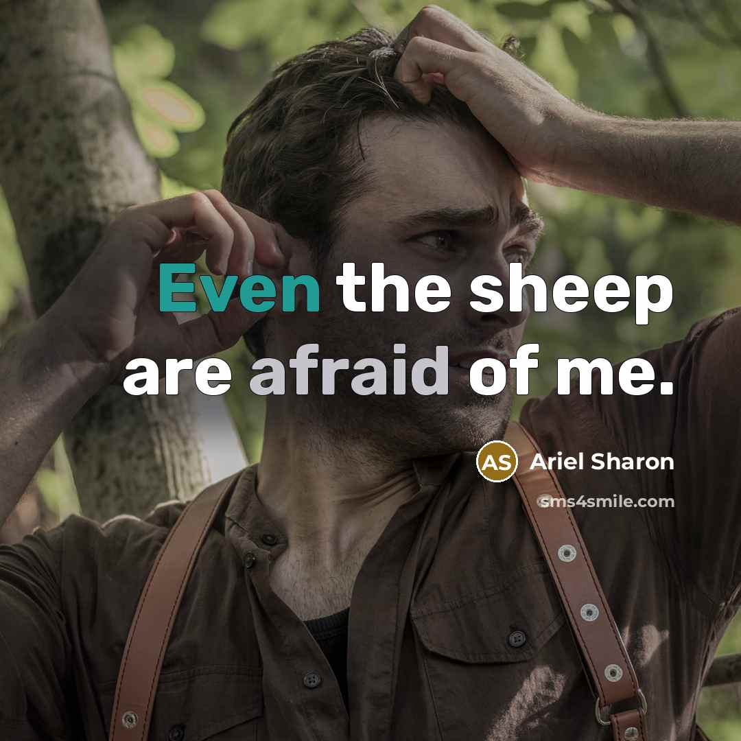 “Even the sheep are afraid of me.…” quote by Ariel Sharon
