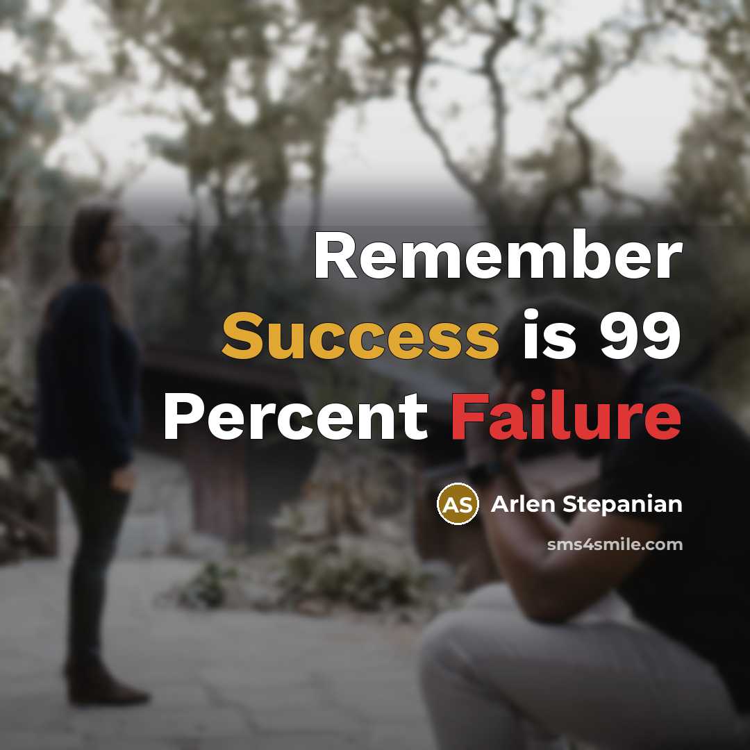“Remember Success is 99 Percent Failure” quote by Arlen Stepanian