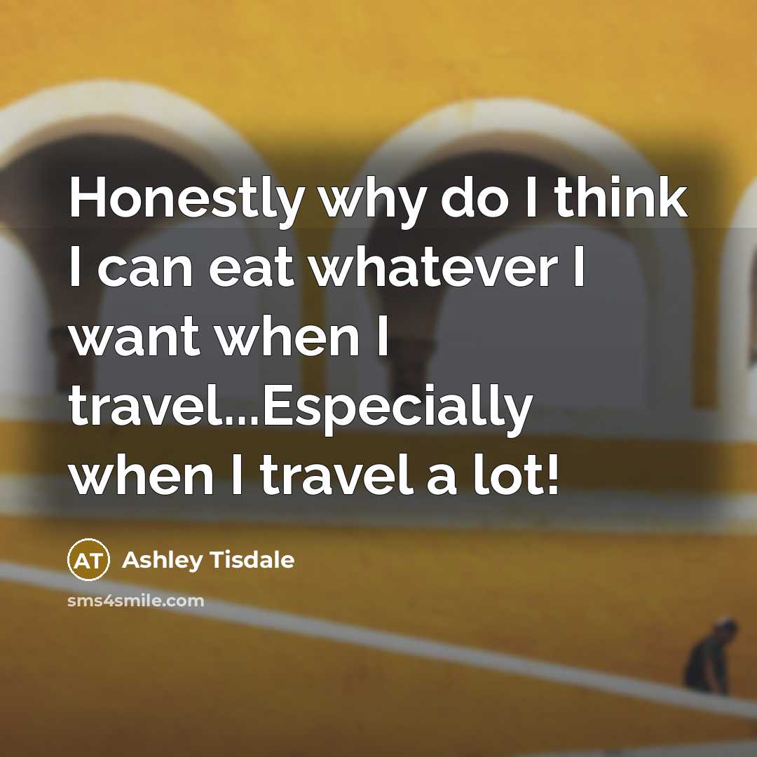 “Honestly why do I think I can eat whatever I…” quote by Ashley Tisdale