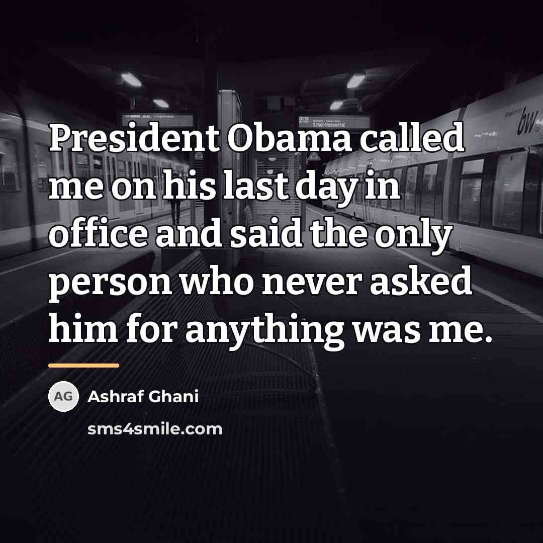 “President Obama called me on his last day in office…” quote by Ashraf Ghani