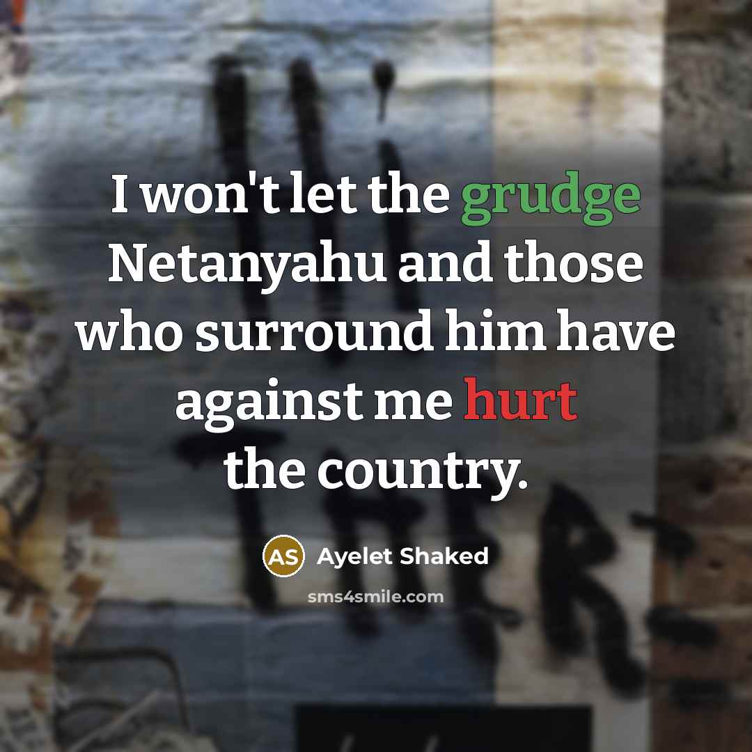 “I won't let the grudge Netanyahu and those who surround…” quote by Ayelet Shaked