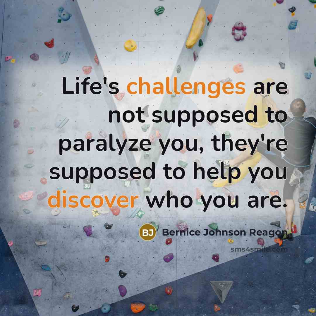 “Life's challenges are not supposed to paralyze you, they're supposed to help you discover who you are.” quote by Bernice Johnson Reagon