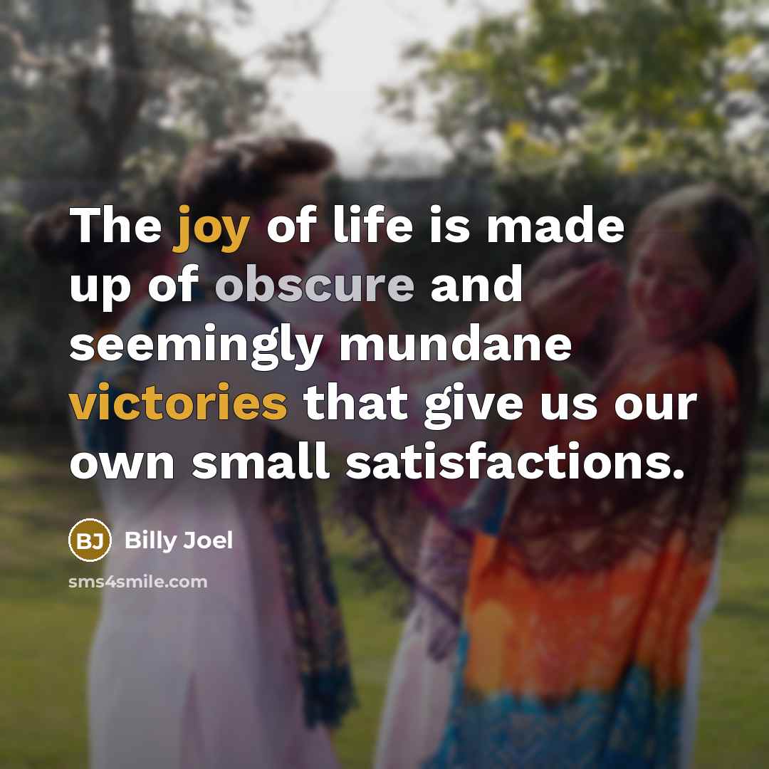 “The joy of life is made up of obscure and…” quote by Billy Joel