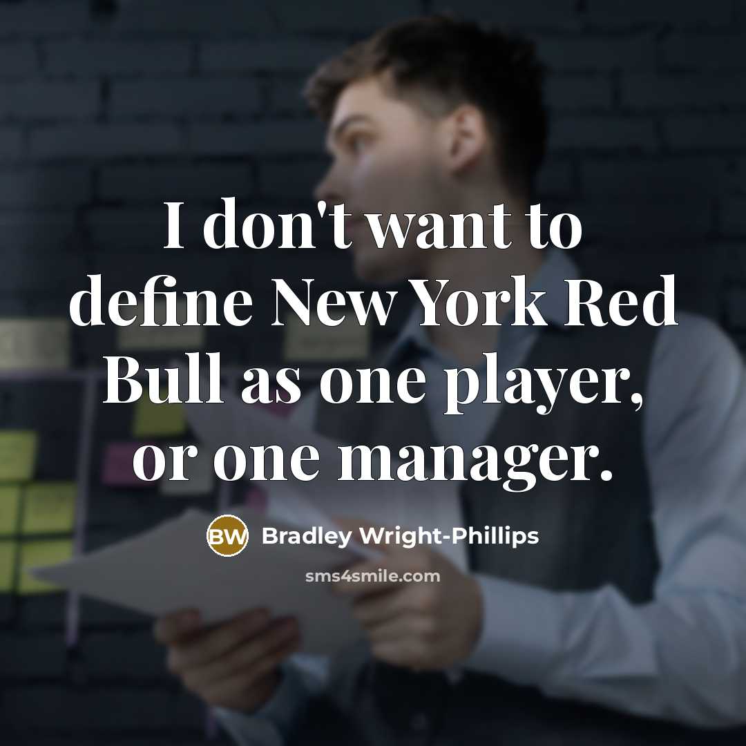 “I don't want to define New York Red Bull as…” quote by Bradley Wright-Phillips