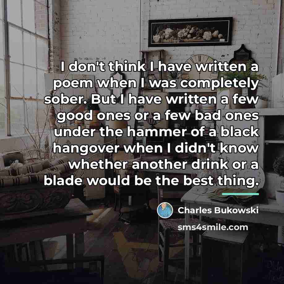 “I don't think I have written a poem when I…” quote by Charles Bukowski