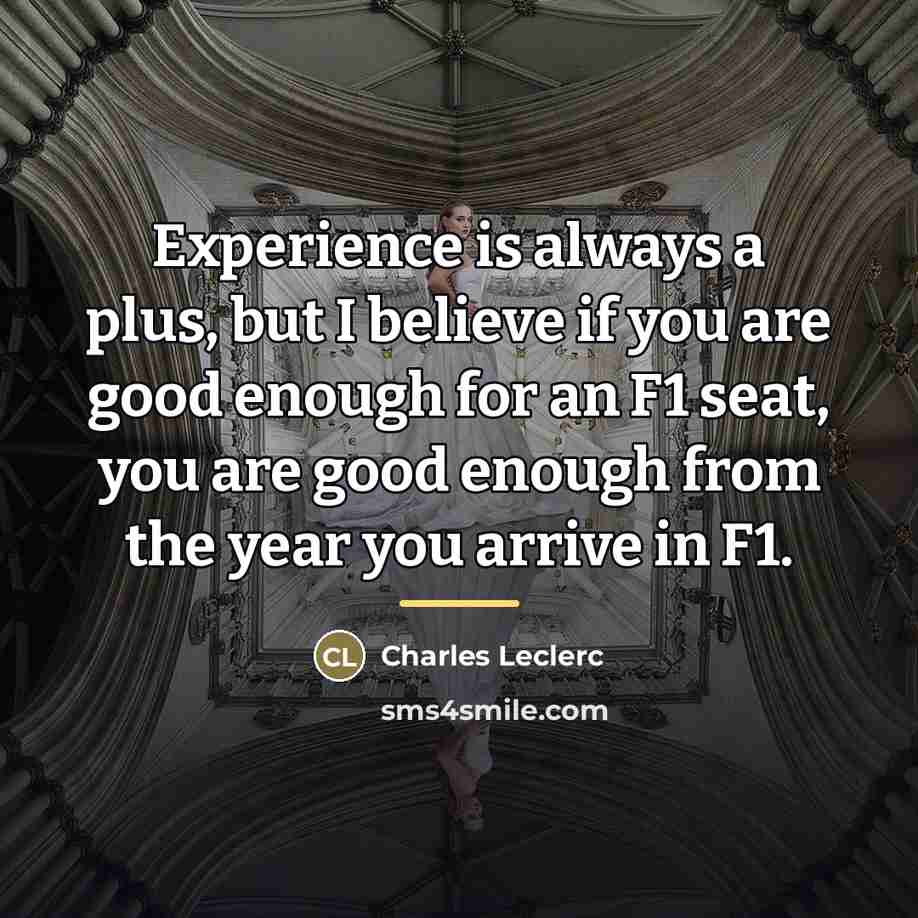 “Experience is always a plus, but I believe if you…” quote by Charles Leclerc