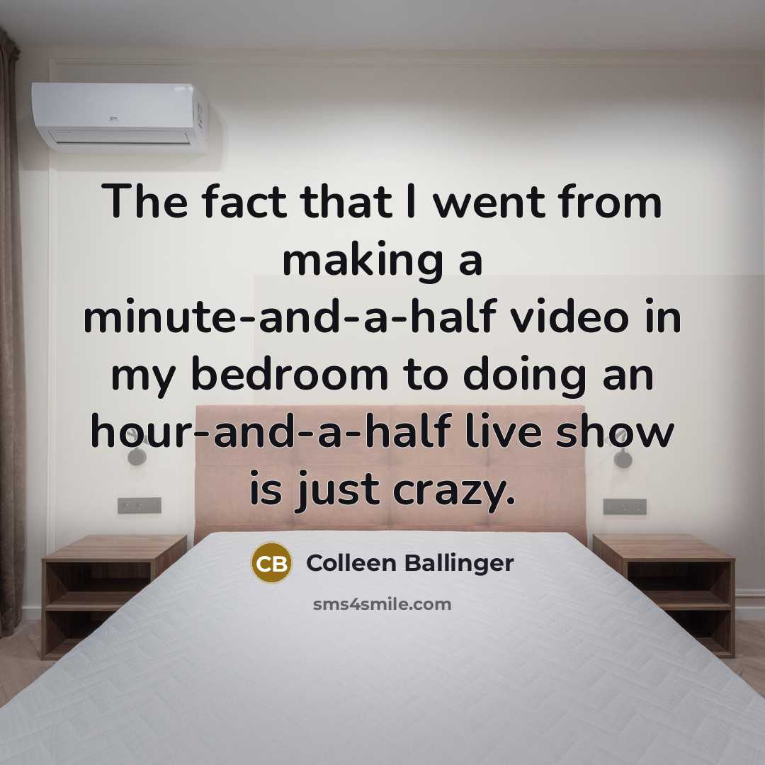 “The fact that I went from making a minute-and-a-half video…” quote by Colleen Ballinger